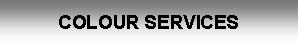 Text Box: COLOUR SERVICES